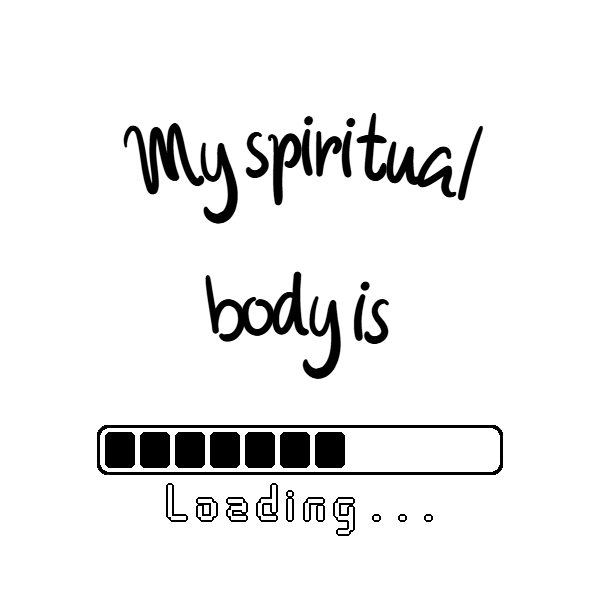 My Spiritual Body is Loading
