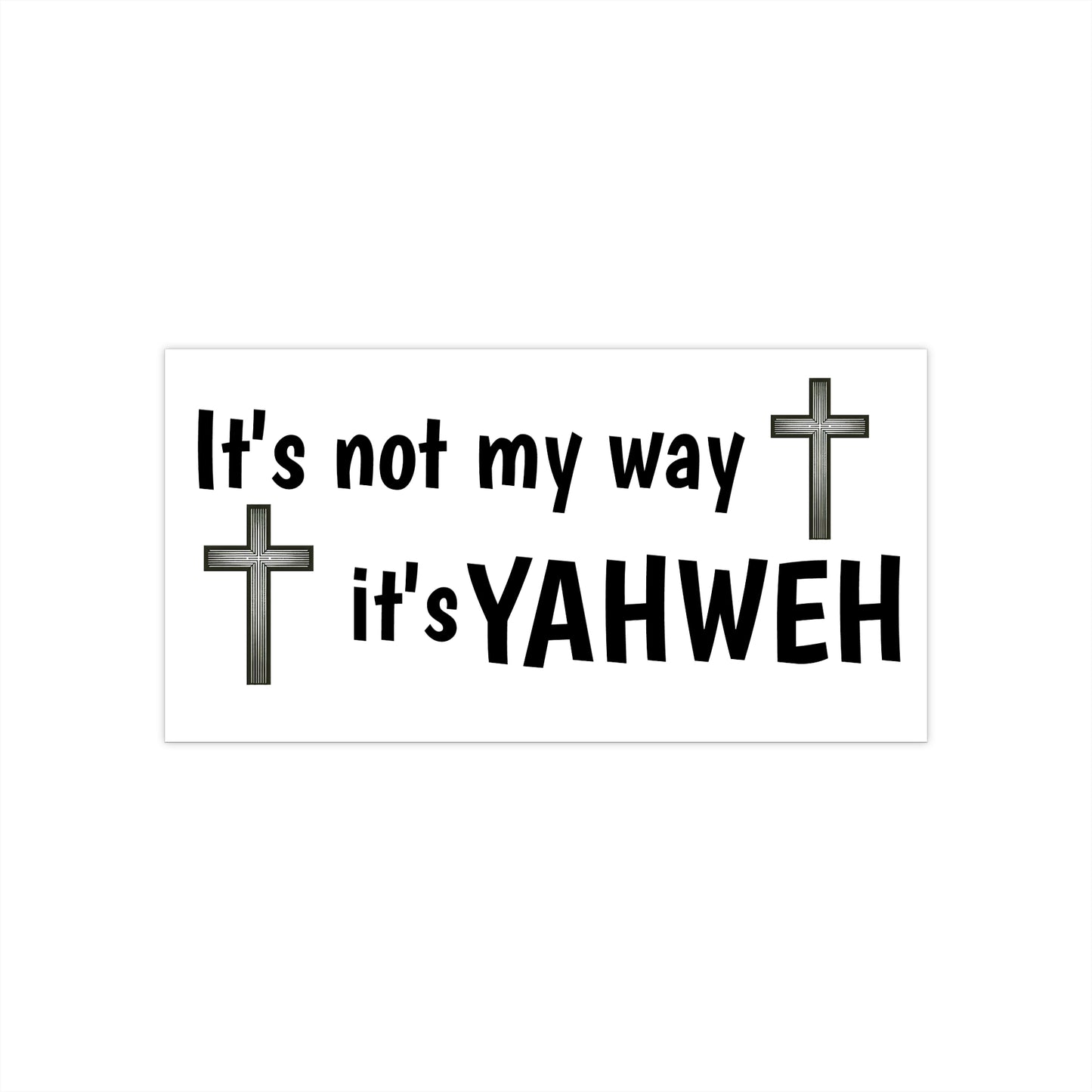 Bumper Stickers - "It's not my way it's YAHWEH"