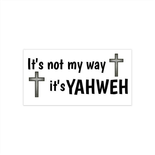 Bumper Stickers - "It's not my way it's YAHWEH"