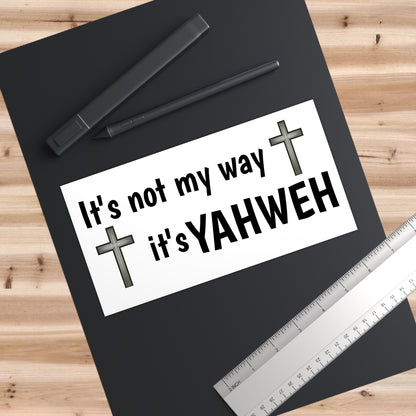 Bumper Stickers - "It's not my way it's YAHWEH"