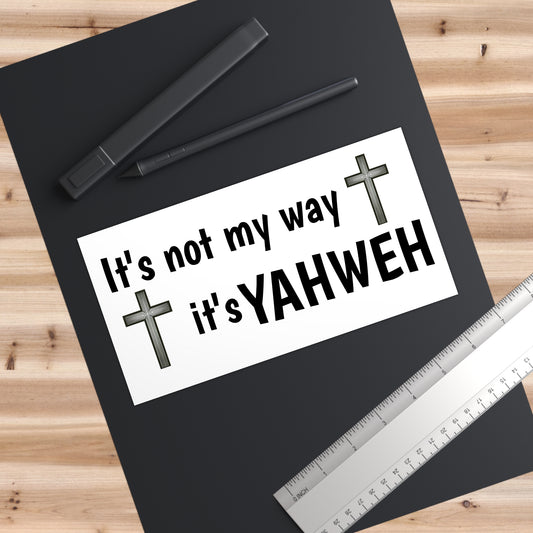 Bumper Stickers - "It's not my way it's YAHWEH"