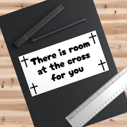 Bumper Sticker - "There is room at the cross for you"