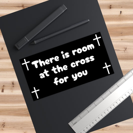 Bumper Sticker - "There is room at the cross for you"