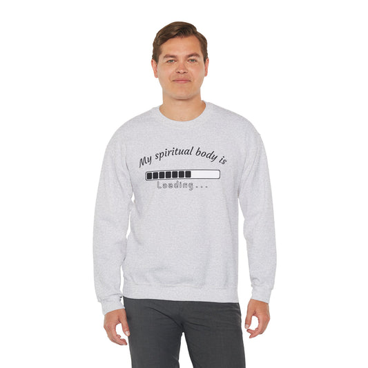 Unisex Crewneck Sweatshirt - "My Spiritual Body is Loading"